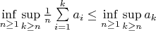 \inf\limits_{n\ge 1}\sup\limits_{k\ge n}\frac1n\sum\limits_{i=1}^ka_i\le \inf\limits_{n\ge 1}\sup\limits_{k\ge n}a_k