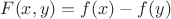 $F(x,y)=f(x)-f(y)$