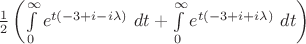 $\frac {1}{2}\left({\int\limits^{\infty}_{0}e^{t(-3+i-i\lambda)}\ dt +
\int\limits^{\infty}_{0}e^{t(-3+i+i\lambda)}\ dt}\right)$ $\frac {1}{2}\left({\int\limits^{\infty}_{0}e^{t(-3+i-i\lambda)}\ dt +
\int\limits^{\infty}_{0}e^{t(-3+i+i\lambda)}\ dt}\right)$