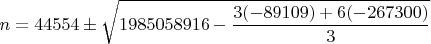 $$n=44554\pm\sqrt{1985058916-\frac{3(-89109)+6(-267300)}{3}}$$