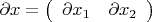 $\partial x=\left(
\begin{array}{cc}
	\partial x_1 & \partial x_2
\end{array}
\right)$