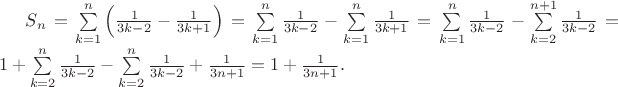 $S_n=\sum\limits_{k = 1}^{n}\left(\frac{1}{ 3k - 2}-\frac{1}{ 3k + 1}\right)=\sum\limits_{k = 1}^{n}\frac{1}{ 3k - 2}-\sum\limits_{k = 1}^{n}\frac{1}{ 3k + 1}=\sum\limits_{k = 1}^{n}\frac{1}{ 3k - 2}-\sum\limits_{k = 2}^{n+1}\frac{1}{ 3k -2}=1+\sum\limits_{k = 2}^{n}\frac{1}{ 3k - 2}-\sum\limits_{k = 2}^{n}\frac{1}{ 3k -2}+\frac{1}{ 3n+1}=1+\frac{1}{ 3n+1}.$