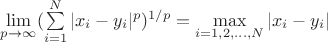 $\lim\limits_{p \to \infty} (\sum\limits_{i=1}^{N} |x_i - y_i|^p )^{1/p} = \max\limits_{i = 1, 2, ..., N} |x_i - y_i|$