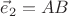 $\vec{e}_2 = AB$