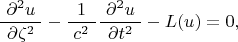 $$\dfrac{\,\,\partial^2u\,\,}{\partial\zeta^2}-\dfrac{1}{\,\,c^2\,\,}\dfrac{\,\,\partial^2u\,\,}{\partial t^2}-L(u)=0,$$