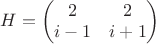 $H=\begin{pmatrix}
2 & 2 \\
i-1 & i+1
\end{pmatrix}$