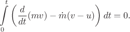 $$\int\limits_{0}^{t}\left(\frac{d}{dt}(mv) - \dot m(v-u)\right) dt = 0.$$