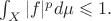 $\int_X |f|^pd\mu \leqslant 1.$