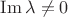 $\operatorname{Im} \lambda \ne 0$