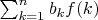 $\sum_{k=1}^n b_kf(k)$