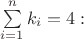 $\sum\limits_{i=1}^n k_i=4:$