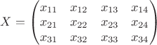 $X=\begin{pmatrix}
x_{11} & x_{12}&x_{13}&x_{14}\\
x_{21} & x_{22}&x_{23}&x_{24}\\
x_{31} & x_{32}&x_{33}&x_{34}\\
\end{pmatrix}$