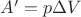 $A'=p\Delta V$