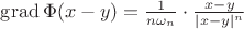 $\operatorname{grad} \Phi (x - y) = \frac{1}{n \omega_{n}} \cdot \frac{x-y}{|x-y|^n}$