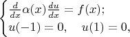 $$\begin{cases}{d\over dx}\alpha(x){du\over dx}=f(x);\\u(-1)=0,\quad u(1)=0,\end{cases}$$