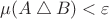 $\mu(A\bigtriangleup B)<\varepsilon$