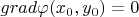 $grad \varphi (x_0,y_0) = 0$