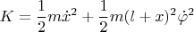 $$\[K = \frac{1}{2}m{{\dot x}^2} + \frac{1}{2}m{(l + x)^2}{{\dot \varphi }^2}\]$$