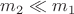$m_2\ll m_1$