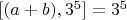 $[(a + b), 3^5] = 3^5$
