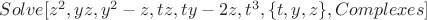 $Solve[z^2, y z, y^2 - z, t z, t y - 2 z, t^3, \{t, y, z\}, Complexes]$