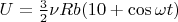 $U = \frac{3}{2} \nu R b(10 + \cos \omega t) $