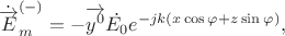 $$\dot{\overrightarrow{E}}_m^{(-)}=-\overrightarrow{y^0}\dot{E_0}e^{-jk(x\cos\varphi+z\sin\varphi)},$$