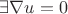 $\exists \nabla u = 0$
