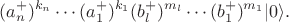 $$(a_n^+)^{k_n}\cdots (a_1^+)^{k_1}(b_l^+)^{m_l}\cdots (b_1^+)^{m_1}|0\rangle.$$