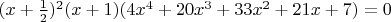 $(x+\frac{1}{2})^2(x+1)(4x^4+20x^3+33x^2+21x+7)=0$