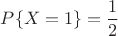 $$P\{X=1\} = \frac{1}{2}$$