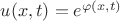 $u(x,t)=e^{\varphi(x,t)}$