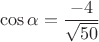 $$\cos \alpha=\dfrac{-4}{\sqrt{50}}$$