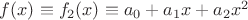 $f(x) \equiv f_2(x) \equiv a_0 + a_1 x + a_2 x^2$
