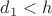 $d_1<h$