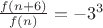 $\frac{f(n+6)}{f(n)}=-3^3$