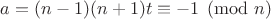 $a=(n-1)(n+1)t \equiv -1 \pmod n$