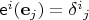 $\mathsf e^i(\mathbf e_j) = {\delta^i}_j$