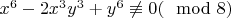 $x^6 - 2x^3y^3 + y^6 \not \equiv0(\mod 8)$