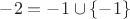 $-2 = -1 \cup \{-1\}$
