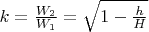 $\[k = \frac{{W_2 }}{{W_1 }} = \sqrt {1 - \frac{h}{H}} \]$