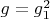$g=g_1^2$