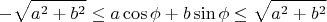 $$
-\sqrt{a^2+b^2}\le a\cos\phi+b\sin\phi\le\sqrt{a^2+b^2}
$$