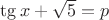 $\tg x+\sqrt{5}=p$