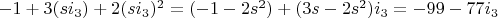 $-1+3 (s i_3)+2 (s i_3)^2=(-1-2 s^2)+(3 s-2 s^2) i_3= -99-77 i_3$