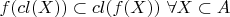 $f(cl(X))\subset cl(f(X)) \ \forall X\subset A$