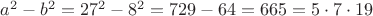 $a^2-b^2=27^2-8^2=729-64=665=5\cdot 7\cdot 19$