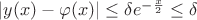 $|y(x)-\varphi(x)|\le \delta e^{-\frac{x}{2}}\le \delta$