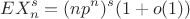 $$EX_n^s=(np^n)^s(1+o(1))$$