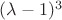 $(\lambda-1)^3$